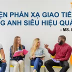 Luyện phản xạ giao tiếp Tiếng Anh siêu hiệu quả